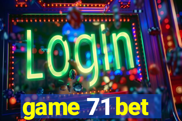 game 71 bet